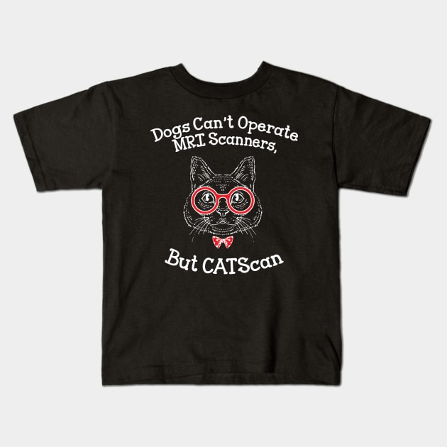 Dogs Can't operate MRI scanners, but CATScan Kids T-Shirt by Alema Art